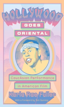 Hollywood Goes Oriental : CaucAsian Performance in American Film