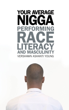 Your Average Nigga : Performing Race, Literacy, and Masculinity