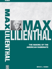 Max Lilienthal : The Making of the American Rabbinate