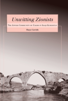 Unwitting Zionists : The Jewish Community of Zakho in Iraqi Kurdistan