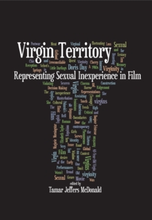 Virgin Territory : Representing Sexual Inexperience in Film