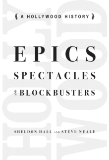 Epics, Spectacles, and Blockbusters : A Hollywood History