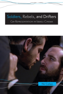 Soldiers, Rebels, and Drifters : Gay Representation in Israeli Cinema