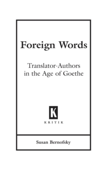 Foreign Words : Translator-Authors in the Age of Goethe