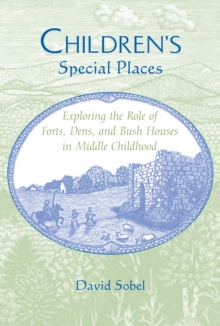 Children's Special Places : Exploring the Role of Forts, Dens, and Bush Houses in Middle Childhood