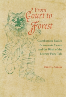 From Court to Forest : Giambattista Basile's Lo cunto de li cunti and the Birth of the Literary Fairy Tale