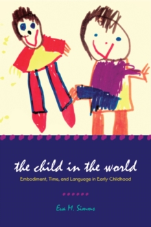 The Child in the World : Embodiment, Time, and Language in Early Childhood