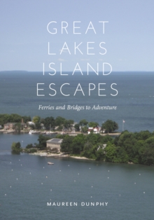 Great Lakes Island Escapes : Ferries and Bridges to Adventure