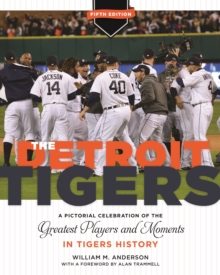 The Detroit Tigers : A Pictorial Celebration of the Greatest Players and Moments in Tigers History, 5th Edition