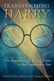 Transforming Harry : The Adaptation of Harry Potter in the Transmedia Age