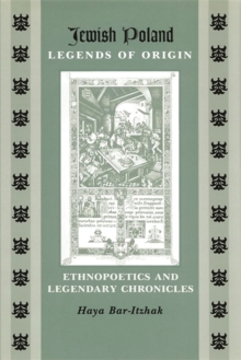 Jewish Poland-Legends of Origin : Ethnopoetics and Legendary Chronicles, Paperback / softback Book Jewish Poland-Legends of Origin : Ethnopoetics and Legendary Chronicles, Paperback / softback Book