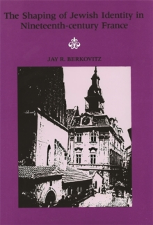 The Shaping of Jewish Identity in Nineteenth Century France, Paperback / softback Book The Shaping of Jewish Identity in Nineteenth Century France, Paperback / softback Book