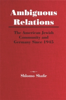 Ambiguous Relations : The American Jewish Community and Germany Since 1945, Paperback / softback Book Ambiguous Relations : The American Jewish Community and Germany Since 1945, Paperback / softback Book