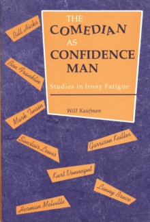 The Comedian as Confidence Man : Studies in Irony Fatigue