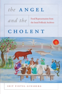 The Angel and the Cholent : Food Representation from the Israel Folktale Archives