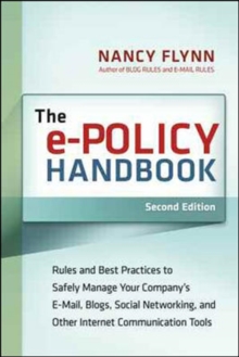The e-Policy Handbook: Rules and Best Practice to Safely Manage Your Company's E-mail, Blogs, Social Networking, and Other Internet Communication Tools, Paperback / softback Book The e-Policy Handbook: Rules and Best Practice to Safely Manage Your Company's E-mail, Blogs, Social Networking, and Other Internet Communication Tools, Paperback / softback Book