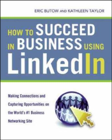 How to Succeed in Business Using LinkedIn: Making Connections and Capturing Opportunities on the World's #1 Business Networking Site : Making Connections and Capturing Opportunities, Paperback / softback Book How to Succeed in Business Using LinkedIn: Making Connections and Capturing Opportunities on the World's #1 Business Networking Site : Making Connections and Capturing Opportunities, Paperback / softback Book
