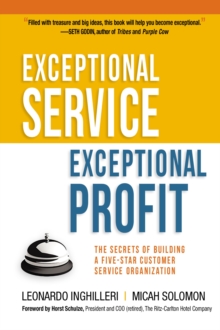 Exceptional Service, Exceptional Profit: The Secrets of Building a Five-Star Customer Service Organization, Hardback Book Exceptional Service, Exceptional Profit: The Secrets of Building a Five-Star Customer Service Organization, Hardback Book