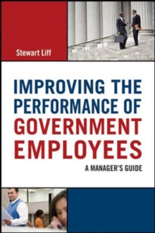 Improving the Performance of Government Employees: A Managers Guide, Hardback Book Improving the Performance of Government Employees: A Managers Guide, Hardback Book