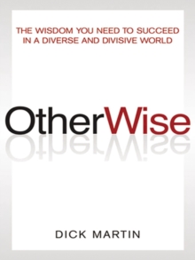 OtherWise : The Wisdom You Need to Succeed in a Diverse and Divisive World