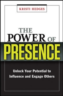 The Power of Presence: Unlock Your Potential to Influence and Engage Others, Hardback Book The Power of Presence: Unlock Your Potential to Influence and Engage Others, Hardback Book