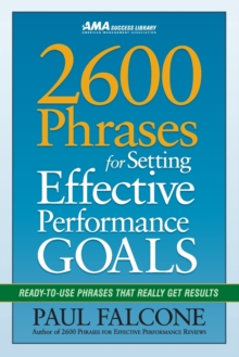 2600 Phrases for Setting Effective Performance Goals : Ready-to-Use Phrases That Really Get Results, Paperback / softback Book 2600 Phrases for Setting Effective Performance Goals : Ready-to-Use Phrases That Really Get Results, Paperback / softback Book