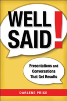 Well Said! Presentations and Conversations That Get Results, Hardback Book Well Said! Presentations and Conversations That Get Results, Hardback Book