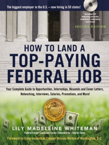 How to Land a Top-Paying Federal Job : Your Complete Guide to Opportunities, Internships, Resumes and Cover Letters, Networking, Interviews, Salaries, Promotions, and More!