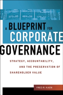 A Blueprint for Corporate Governance : Strategy, Accountability, and the Preservation of Shareholder Value