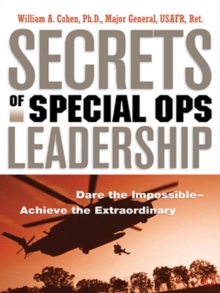 Secrets of Special Ops Leadership : Dare the Impossible -- Achieve the Extraordinary