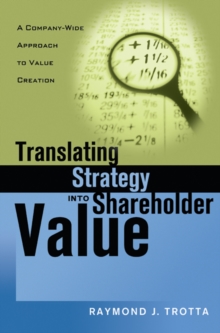 Translating Strategy into Shareholder Value : A Company-Wide Approach to Value Creation