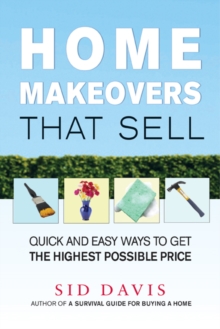 Home Makeovers That Sell : Quick and Easy Ways to Get the Highest Possible Price