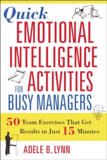 Quick Emotional Intelligence Activities for Busy Managers : 50 Team Exercises That Get Results in Just 15 Minutes