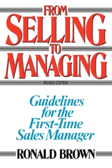 From Selling to Managing : Guidelines for the First-Time Sales Manager