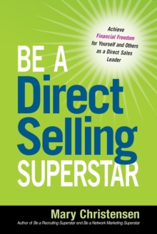 Be a Direct Selling Superstar: Achieve Financial Freedom for Yourself and Others as a Direct Sales Leader, Paperback / softback Book Be a Direct Selling Superstar: Achieve Financial Freedom for Yourself and Others as a Direct Sales Leader, Paperback / softback Book