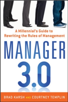 Manager 3.0: A Millennial's Guide to Rewriting the Rules of Management, Paperback / softback Book Manager 3.0: A Millennial's Guide to Rewriting the Rules of Management, Paperback / softback Book