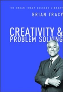 Creativity and Problem Solving: the Brian Tracy Success Library, Hardback Book Creativity and Problem Solving: the Brian Tracy Success Library, Hardback Book