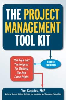 The Project Management Tool Kit: 100 Tips and Techniques for Getting the Job Done Right, Paperback / softback Book The Project Management Tool Kit: 100 Tips and Techniques for Getting the Job Done Right, Paperback / softback Book