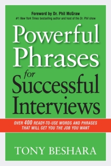 Powerful Phrases for Successful Interviews : Over 400 Ready-to-Use Words and Phrases That Will Get You the Job You Want, Paperback / softback Book Powerful Phrases for Successful Interviews : Over 400 Ready-to-Use Words and Phrases That Will Get You the Job You Want, Paperback / softback Book