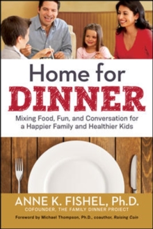Home for Dinner: Mixing Food, Fun, and Conversation for a Happier Family and Healthier Kids, Paperback / softback Book Home for Dinner: Mixing Food, Fun, and Conversation for a Happier Family and Healthier Kids, Paperback / softback Book