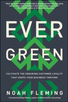 Evergreen: Cultivate the Enduring Customer Loyalty That Keeps Your Business Thriving, Hardback Book Evergreen: Cultivate the Enduring Customer Loyalty That Keeps Your Business Thriving, Hardback Book
