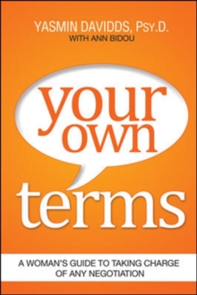 Your Own Terms: A Womans Guide to Taking Charge of Any Negotiation, Paperback / softback Book Your Own Terms: A Womans Guide to Taking Charge of Any Negotiation, Paperback / softback Book