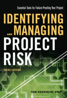 Identifying and Managing Project Risk : Essential Tools for Failure-Proofing Your Project