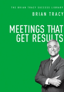 Meetings That Get Results (The Brian Tracy Success Library)