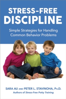 Stress-Free Discipline : Simple Strategies for Handling Common Behavior Problems