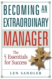 Becoming an Extraordinary Manager : The 5 Essentials for Success, Paperback / softback Book Becoming an Extraordinary Manager : The 5 Essentials for Success, Paperback / softback Book