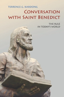 Conversation With Saint Benedict : The Rule in Today's World