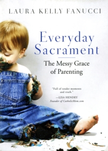 Everyday Sacrament : The Messy Grace of Parenting