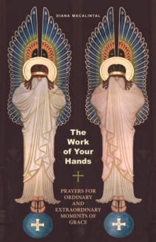 The Work of Your Hands : Prayers for Ordinary and Extraordinary Moments of Grace