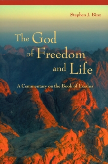 The God of Freedom and Life : A Commentary on the Book of Exodus